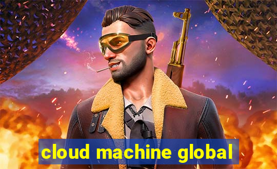 cloud machine global